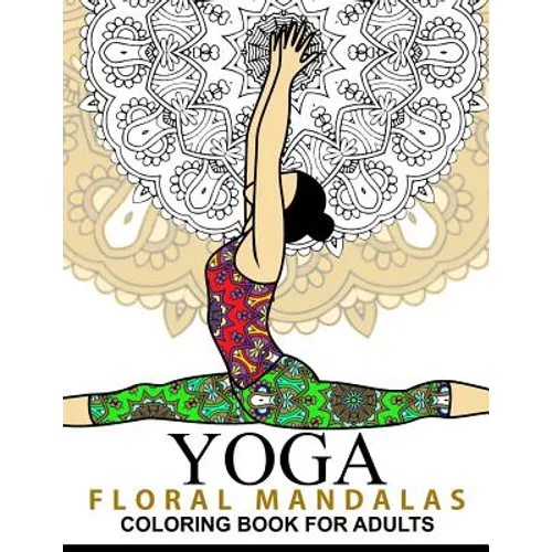Yoga and Floral Mandala Adult Coloring Book: With Yoga Poses and Mandalas (Arts On Coloring Books)