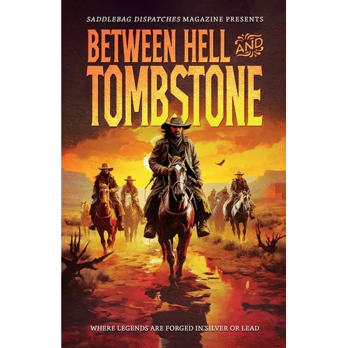 Between Hell and Tombstone: Where Legends Are Forged in Silver and Lead