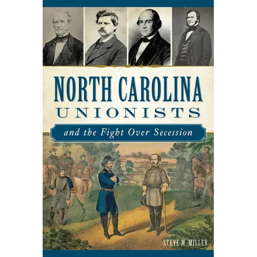 North Carolina Unionists and the Fight Over Secession