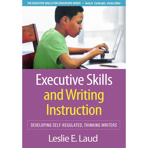 Executive Skills and Writing Instruction: Developing Self-Regulated, Thinking Writers