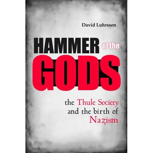 Hammer of the Gods: The Thule Society and the Birth of Nazism