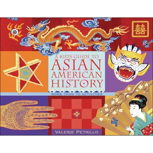 A Kid's Guide to Asian American History: More Than 70 Activities