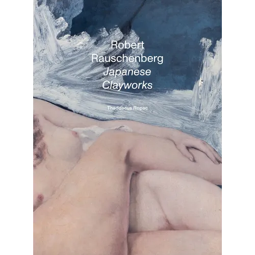 Robert Rauschenberg: Japanese Clayworks