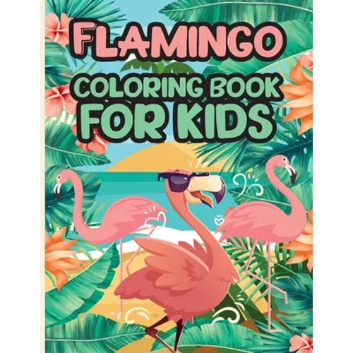 Flamingo Coloring Book for Kids: Charming Flamingo Coloring Book, Gorgeous Designs with Cute Flamingo for Relaxation and Stress Relief