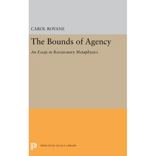 The Bounds of Agency: An Essay in Revisionary Metaphysics