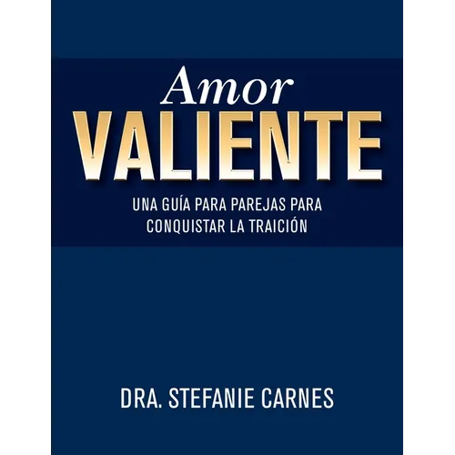 Amor Valiente: Una Guía En Pareja Para Superar El Engaño