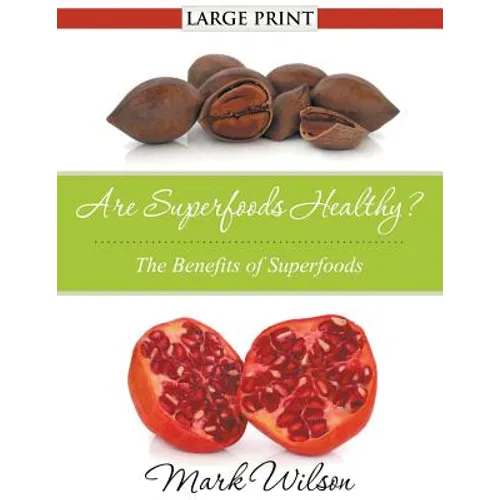 Are Superfoods Healthy? (Large Print): The Benefits of Superfoods