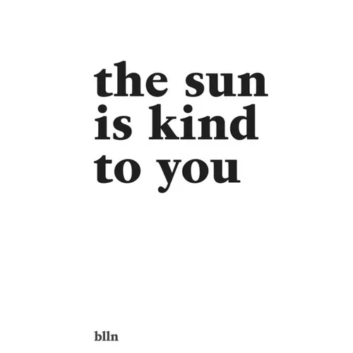 The Sun Is Kind To You