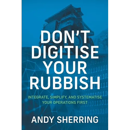 Don't Digitise Your Rubbish: Integrate, Simplify, and Systematise Your Operations First