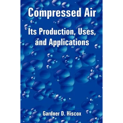 Compressed Air: Its Production, Uses, and Applications