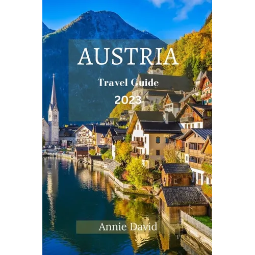 Austria Travel Guide 2023: The Ultimate Updated Guide On Everything To Know And Do In Austria