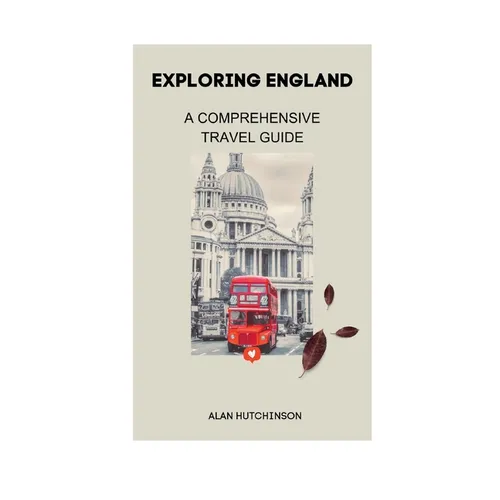 Exploring England: A Comprehensive Travel Guide