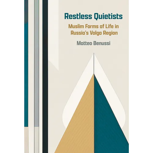 Restless Quietists: Muslim Forms of Life in Russia's Volga Region