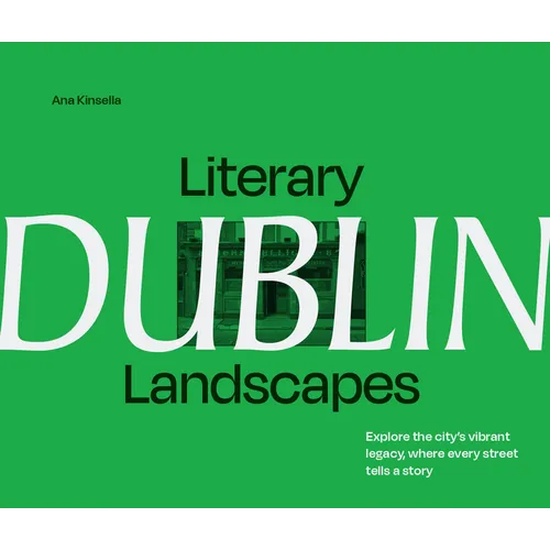 Literary Landscapes: Dublin: Explore the City's Vibrant Legacy, Where Every Street Tells a Story