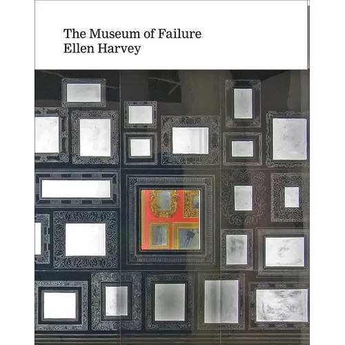 Ellen Harvey: Museum of Failure