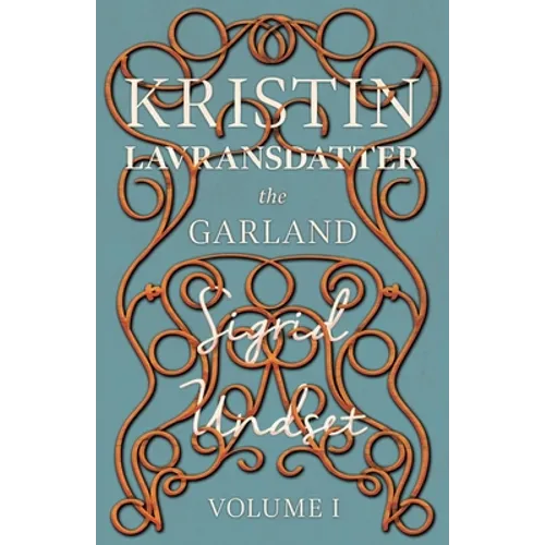 The Garland;Kristin Lavransdatter - Volume I