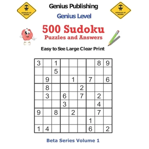 500 Genius Level Sudoku Puzzles and Answers Beta Series Volume 1: Easy to See Large Clear Print