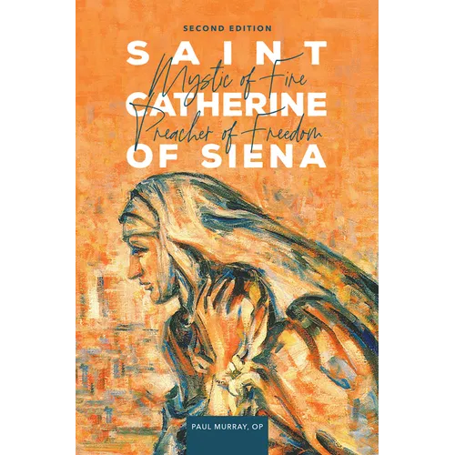 Saint Catherine of Siena: Mystic of Fire, Preacher of Freedom