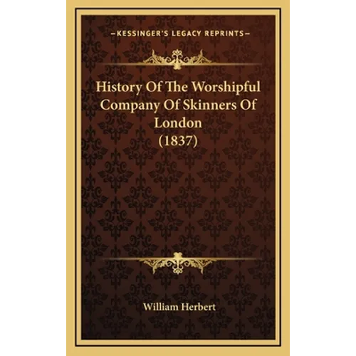 History Of The Worshipful Company Of Skinners Of London (1837)
