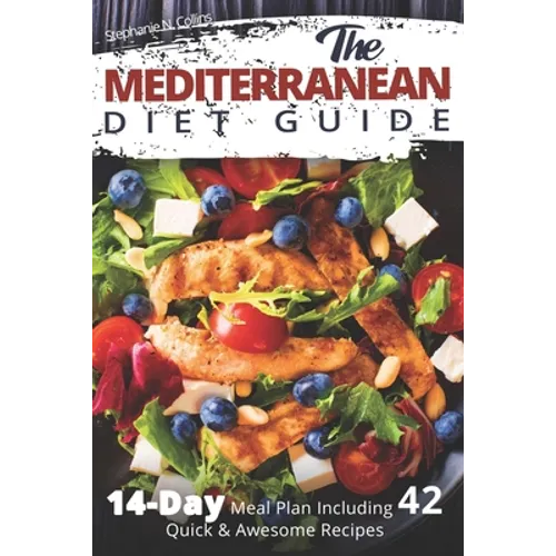 The Mediterranean Diet Guide: 14-Day Meal Plan Including 42 Quick and Awesome Recipes