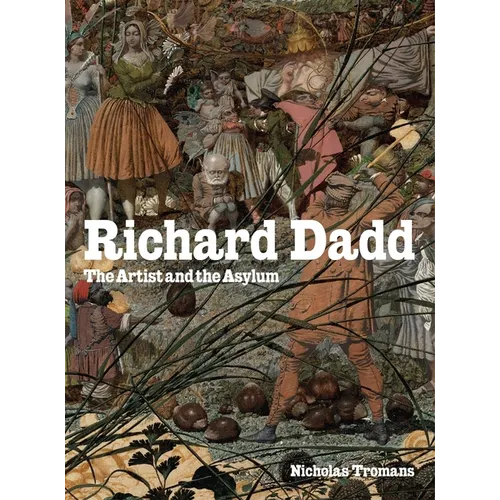 Richard Dadd: The Artist and the Asylum