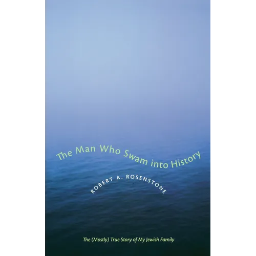 The Man Who Swam Into History: The (Mostly) True Story of My Jewish Family