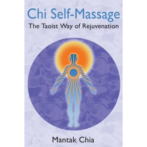 CHI Self-Massage: The Taoist Way of Rejuvenation
