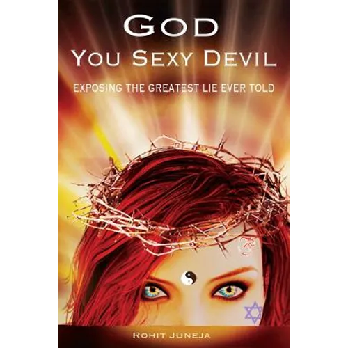 God You Sexy Devil: Exposing The Greatest Lie Ever Told