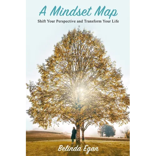A Mindset Map: Shift Your Perspective and Transform Your Life