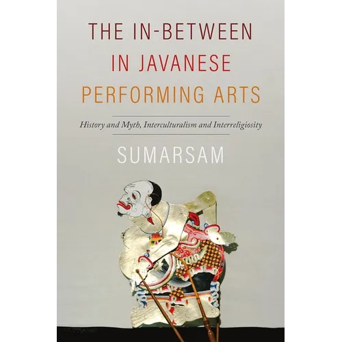 The In-Between in Javanese Performing Arts: History and Myth, Interculturalism and Interreligiosity