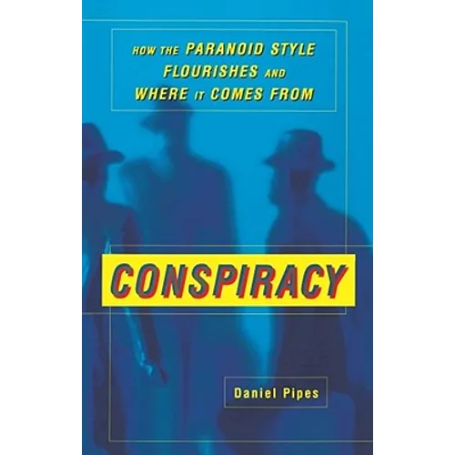 Conspiracy: How the Paranoid Style Flourishes and Where It Comes from