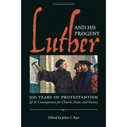 Luther and His Progeny: 500 Years of Protestantism and Its Consequences for Church, State, and Society