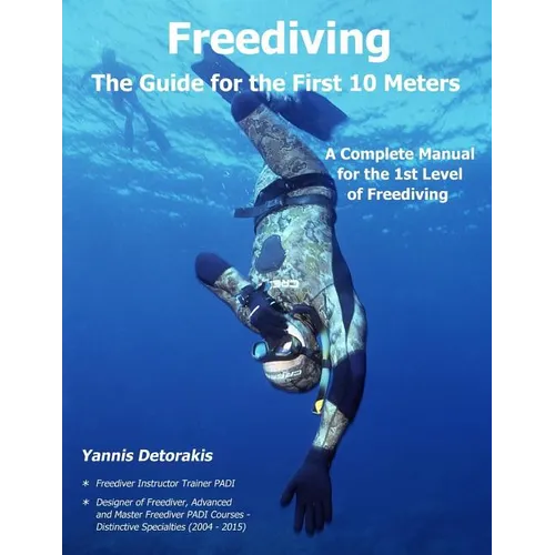 Freediving - The Guide for the First 10 Meters: A Complete Manual for the 1st Level of Freediving