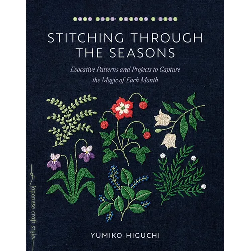 Stitching Through the Seasons: Evocative Patterns and Projects to Capture the Magic of Each Month
