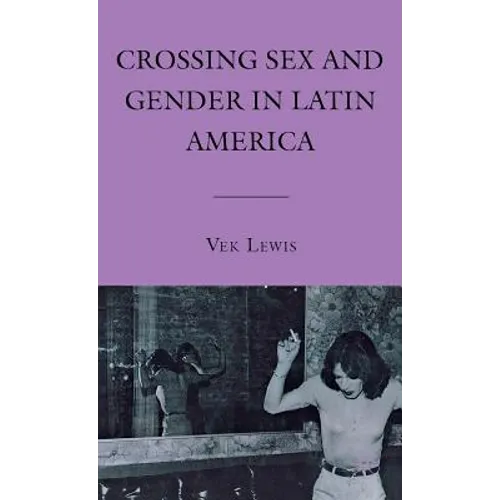 Crossing Sex and Gender in Latin America