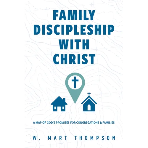 Family Discipleship with Christ: A Map of God's Promises for Congregations and Families