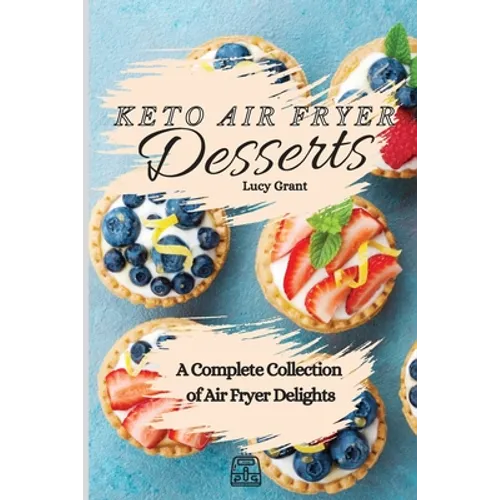 Keto Air Fryer Desserts: A Complete Collection of Air Fryer Delights