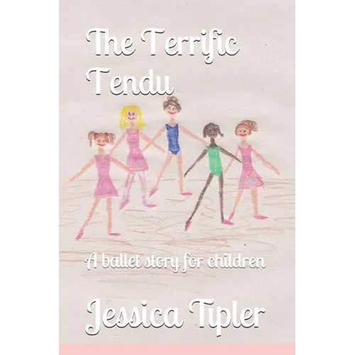 The Terrific Tendu: A ballet story for children
