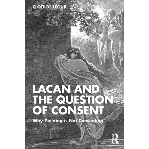 Lacan and the Question of Consent: Why Yielding is Not Consenting