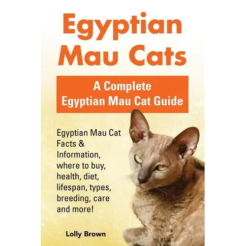 Egyptian Mau Cats: Egyptian Mau Cat Facts & Information, where to buy, health, diet, lifespan, types, breeding, care and more! A Complete