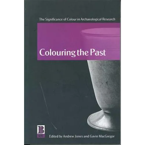 Colouring the Past: The Significance of Colour in Archaeological Research