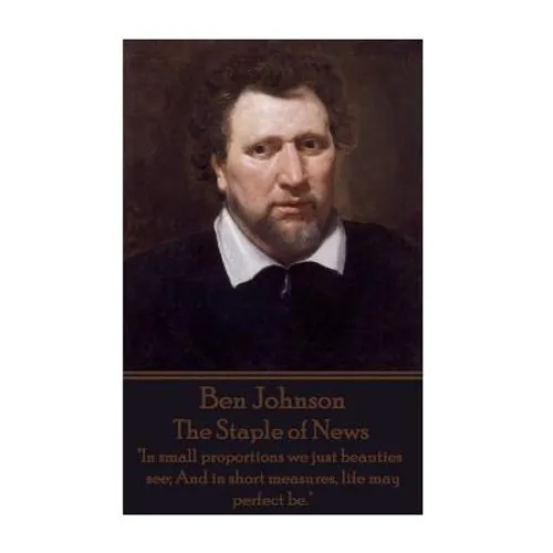 Ben Jonson - The Staple of News: "In small proportions we just beauties see; And in short measures, life may perfect be."