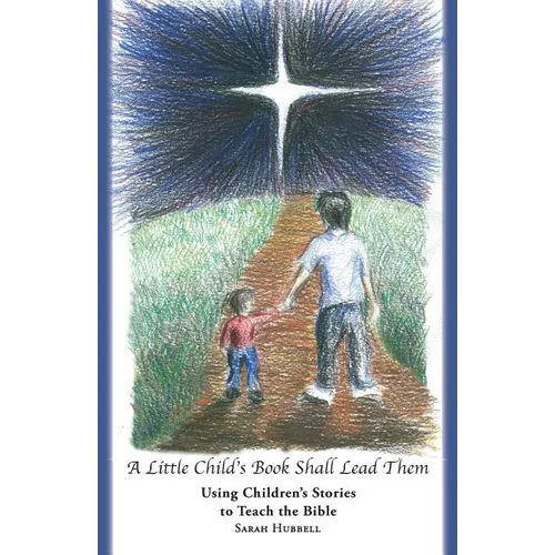 A Little Child's Book Shall Lead Them: Using Children's Stories to Teach the Bible