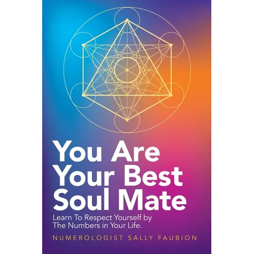 You Are Your Best Soul Mate: Learn to Respect Yourself by the Numbers in Your Life.