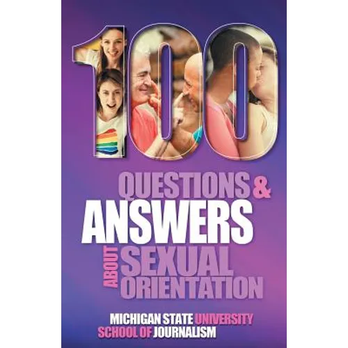 100 Questions and Answers About Sexual Orientation and the Stereotypes and Bias Surrounding People who are Lesbian, Gay, Bisexual, Asexual, and of oth