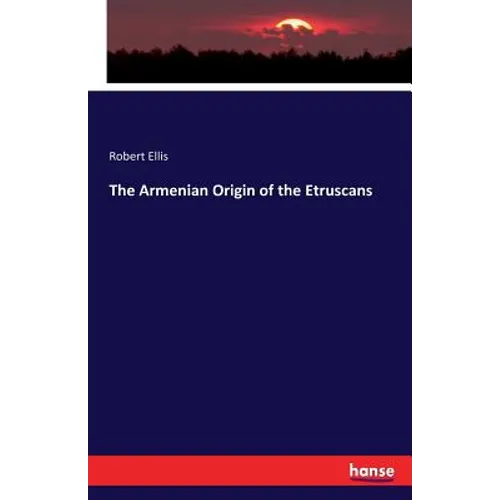 The Armenian Origin of the Etruscans