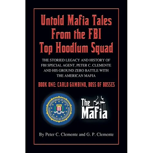 Carlo Gambino, Boss of Bosses: The Storied Legacy of FBI Special Agent, Peter C. Clemente and His Ground Zero Organized Crime Battle with the American