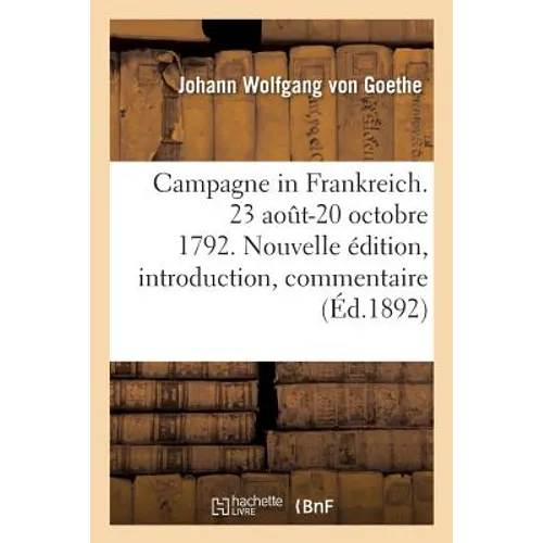 Campagne in Frankreich. 23 Aout-20 Octobre 1792. Édition Nouvelle, Avec Une Introduction