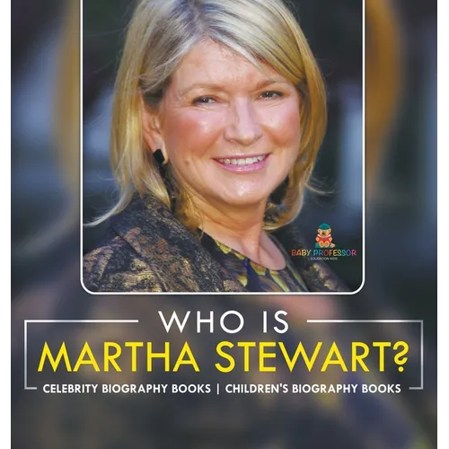 Who Is Martha Stewart? Celebrity Biography Books Children's Biography Books