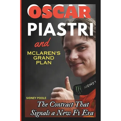 Oscar Piastri and McLaren's Grand Plan: The Contract That Signals a New F1 Era